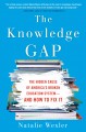 The knowledge gap : the hidden cause of America's broken education system--and how to fix it  Cover Image