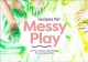 Recipes for messy play : 40 fun sensory experiences for young learners. Cover Image