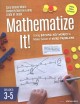 Mathematize it! : going beyond key words to make sense of word problems, grades 3-5  Cover Image