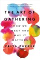 The art of gathering : how we meet and why it matters  Cover Image