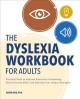 The dyslexia workbook for adults : practical tools to improve executive functioning, boost literacy skills, and develop your unique strengths  Cover Image