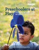Preschoolers at play :  choosing the right stuff for learning development  Cover Image